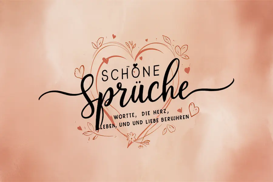 Schöne Sprüche – Worte, die Herz, Leben und Liebe berühren 1 Schöne Sprüche – Worte, die Herz, Leben und Liebe berühren
